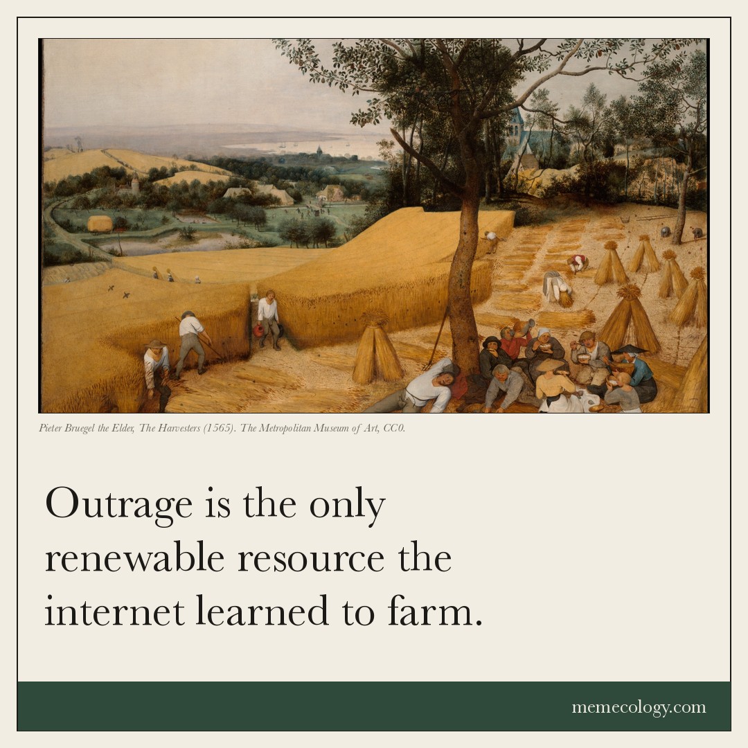 Card: Outrage is the only renewable resource the internet learned to farm. Painting behind it: Pieter Bruegel the Elder, The Harvesters (1565). The Metropolitan Museum of Art, CC0.